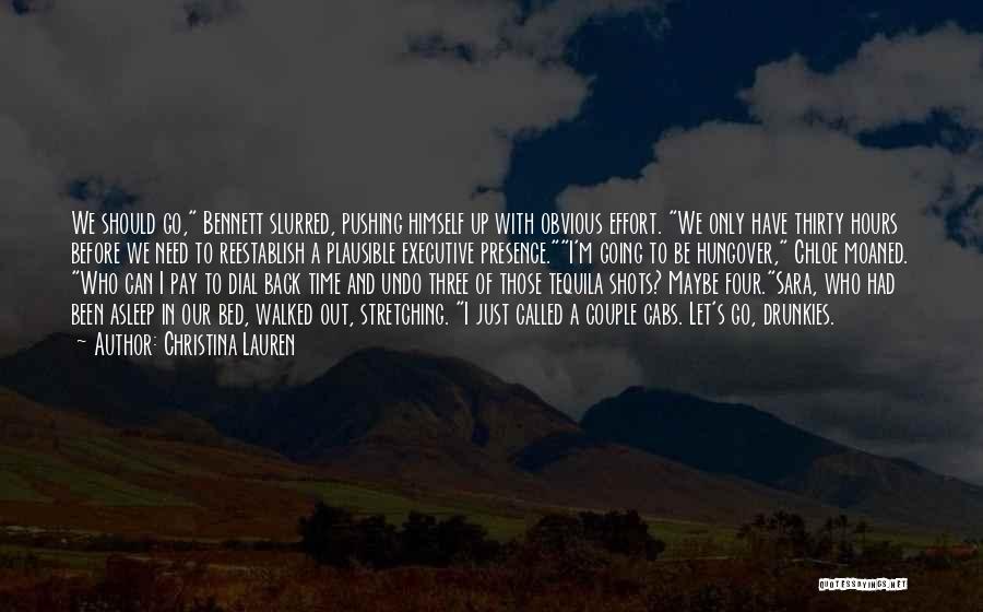 Christina Lauren Quotes: We Should Go, Bennett Slurred, Pushing Himself Up With Obvious Effort. We Only Have Thirty Hours Before We Need To