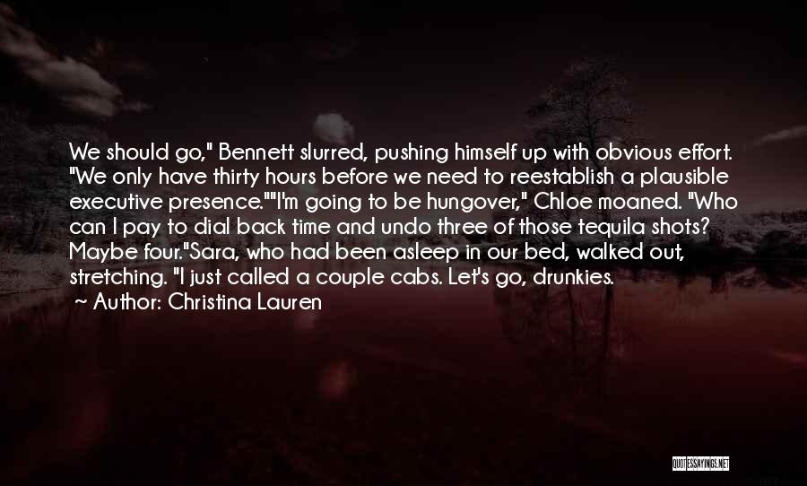 Christina Lauren Quotes: We Should Go, Bennett Slurred, Pushing Himself Up With Obvious Effort. We Only Have Thirty Hours Before We Need To