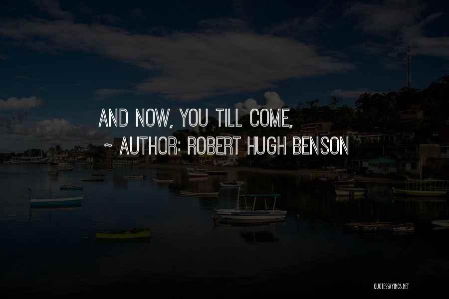 Robert Hugh Benson Quotes: And Now, You Till Come,