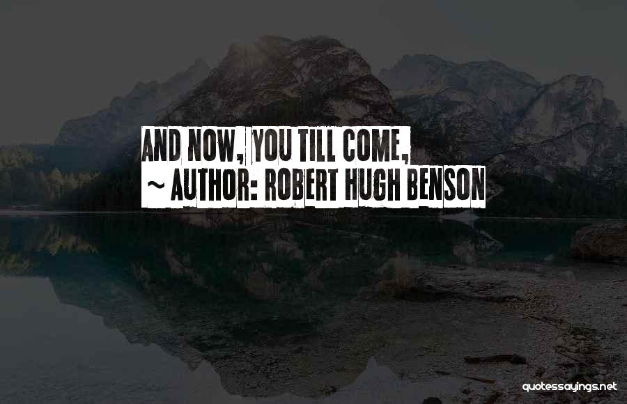 Robert Hugh Benson Quotes: And Now, You Till Come,
