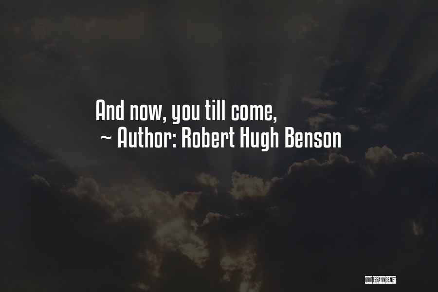 Robert Hugh Benson Quotes: And Now, You Till Come,