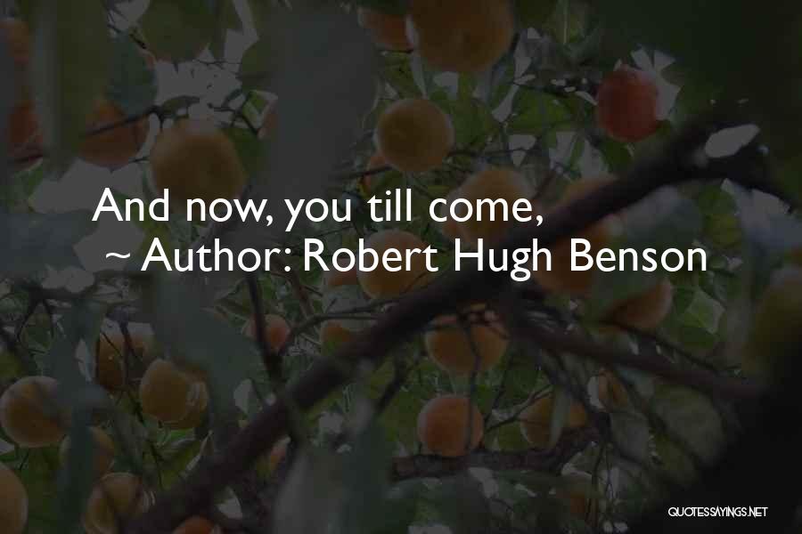 Robert Hugh Benson Quotes: And Now, You Till Come,