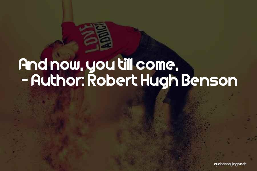 Robert Hugh Benson Quotes: And Now, You Till Come,