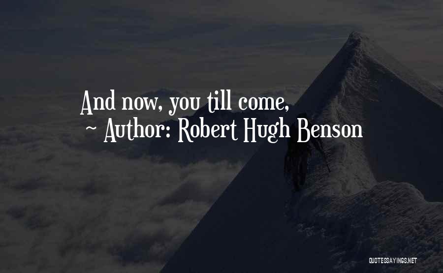 Robert Hugh Benson Quotes: And Now, You Till Come,