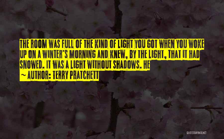 Terry Pratchett Quotes: The Room Was Full Of The Kind Of Light You Got When You Woke Up On A Winter's Morning And