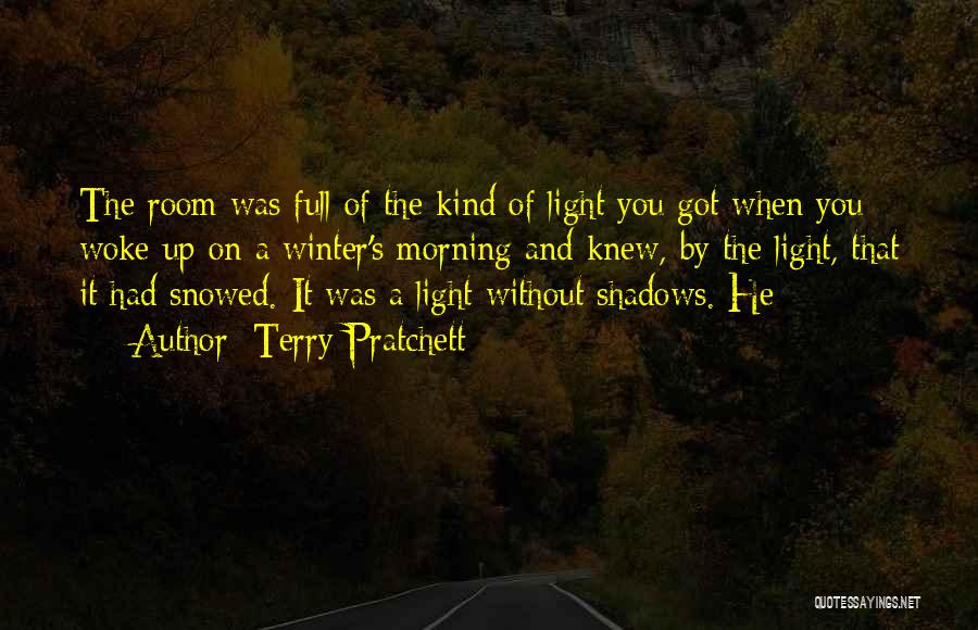 Terry Pratchett Quotes: The Room Was Full Of The Kind Of Light You Got When You Woke Up On A Winter's Morning And