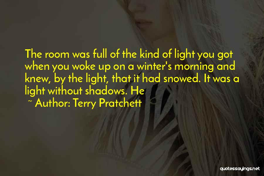 Terry Pratchett Quotes: The Room Was Full Of The Kind Of Light You Got When You Woke Up On A Winter's Morning And