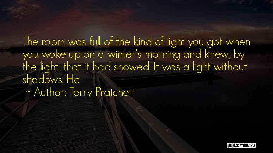 Terry Pratchett Quotes: The Room Was Full Of The Kind Of Light You Got When You Woke Up On A Winter's Morning And