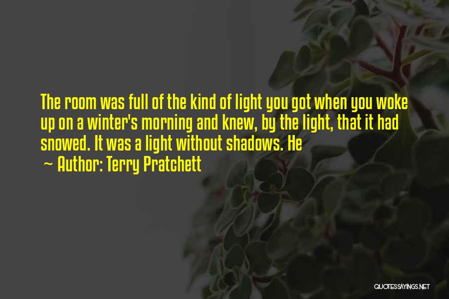 Terry Pratchett Quotes: The Room Was Full Of The Kind Of Light You Got When You Woke Up On A Winter's Morning And