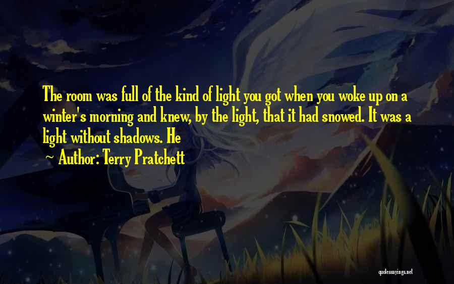 Terry Pratchett Quotes: The Room Was Full Of The Kind Of Light You Got When You Woke Up On A Winter's Morning And
