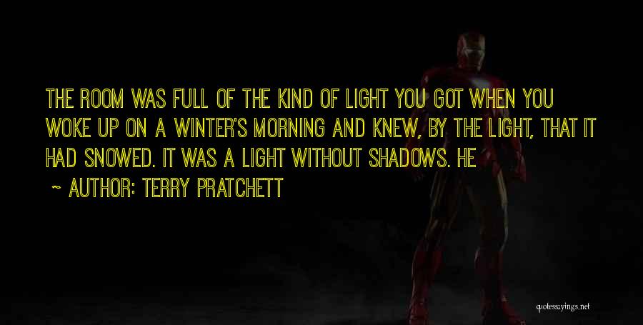Terry Pratchett Quotes: The Room Was Full Of The Kind Of Light You Got When You Woke Up On A Winter's Morning And