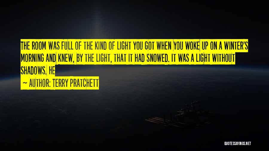 Terry Pratchett Quotes: The Room Was Full Of The Kind Of Light You Got When You Woke Up On A Winter's Morning And