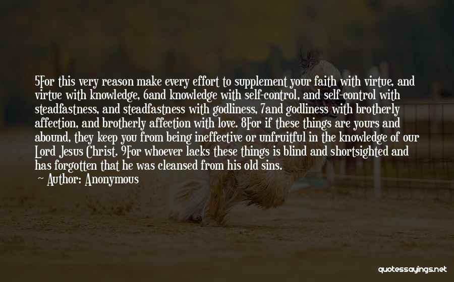 Anonymous Quotes: 5for This Very Reason Make Every Effort To Supplement Your Faith With Virtue, And Virtue With Knowledge, 6and Knowledge With