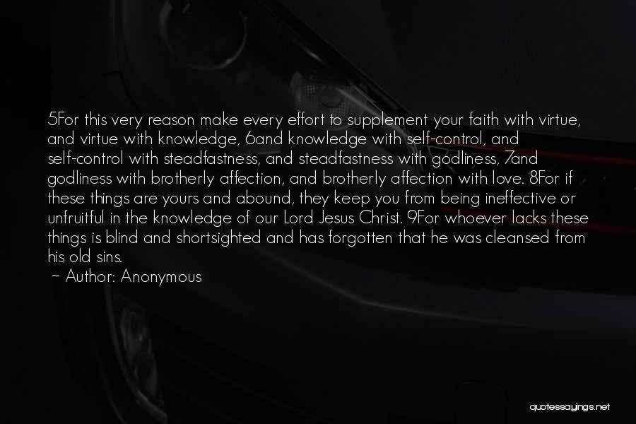 Anonymous Quotes: 5for This Very Reason Make Every Effort To Supplement Your Faith With Virtue, And Virtue With Knowledge, 6and Knowledge With