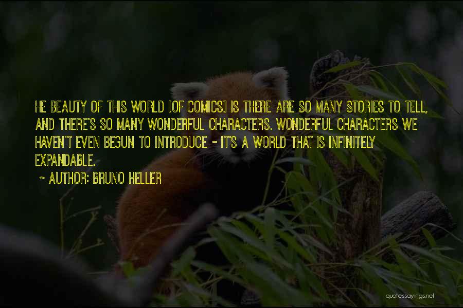 Bruno Heller Quotes: He Beauty Of This World [of Comics] Is There Are So Many Stories To Tell, And There's So Many Wonderful