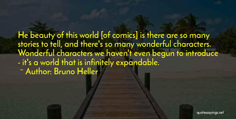 Bruno Heller Quotes: He Beauty Of This World [of Comics] Is There Are So Many Stories To Tell, And There's So Many Wonderful