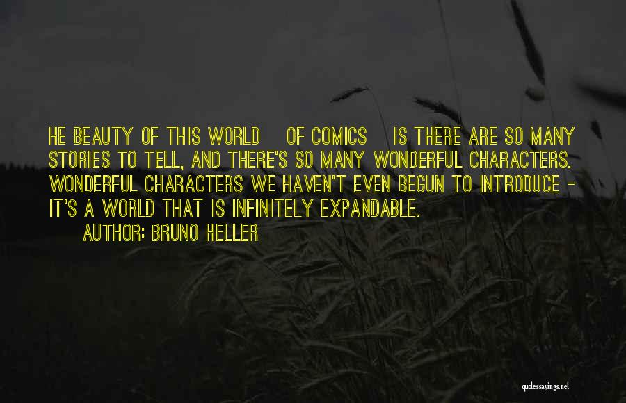 Bruno Heller Quotes: He Beauty Of This World [of Comics] Is There Are So Many Stories To Tell, And There's So Many Wonderful