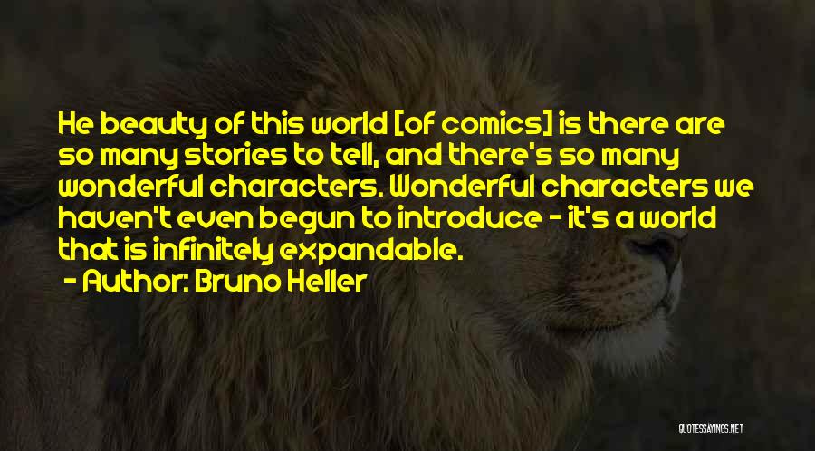Bruno Heller Quotes: He Beauty Of This World [of Comics] Is There Are So Many Stories To Tell, And There's So Many Wonderful