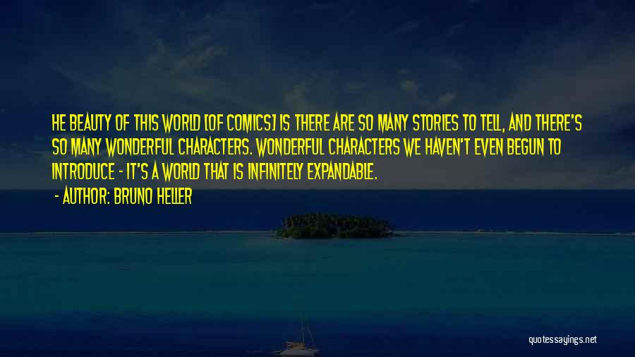 Bruno Heller Quotes: He Beauty Of This World [of Comics] Is There Are So Many Stories To Tell, And There's So Many Wonderful