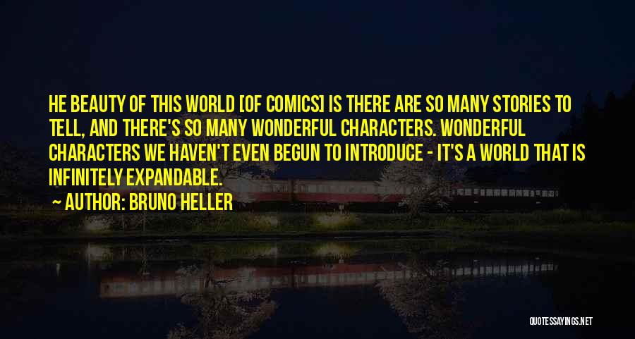 Bruno Heller Quotes: He Beauty Of This World [of Comics] Is There Are So Many Stories To Tell, And There's So Many Wonderful