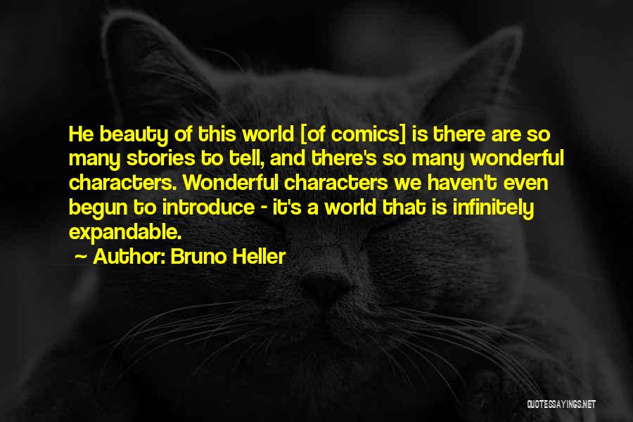 Bruno Heller Quotes: He Beauty Of This World [of Comics] Is There Are So Many Stories To Tell, And There's So Many Wonderful