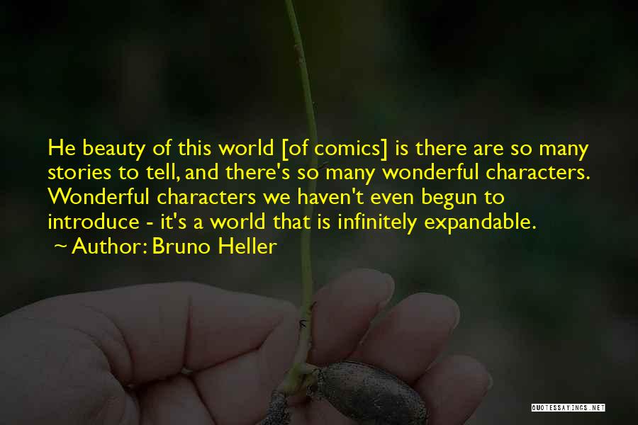 Bruno Heller Quotes: He Beauty Of This World [of Comics] Is There Are So Many Stories To Tell, And There's So Many Wonderful