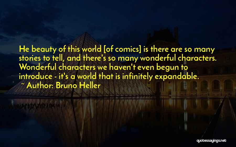 Bruno Heller Quotes: He Beauty Of This World [of Comics] Is There Are So Many Stories To Tell, And There's So Many Wonderful