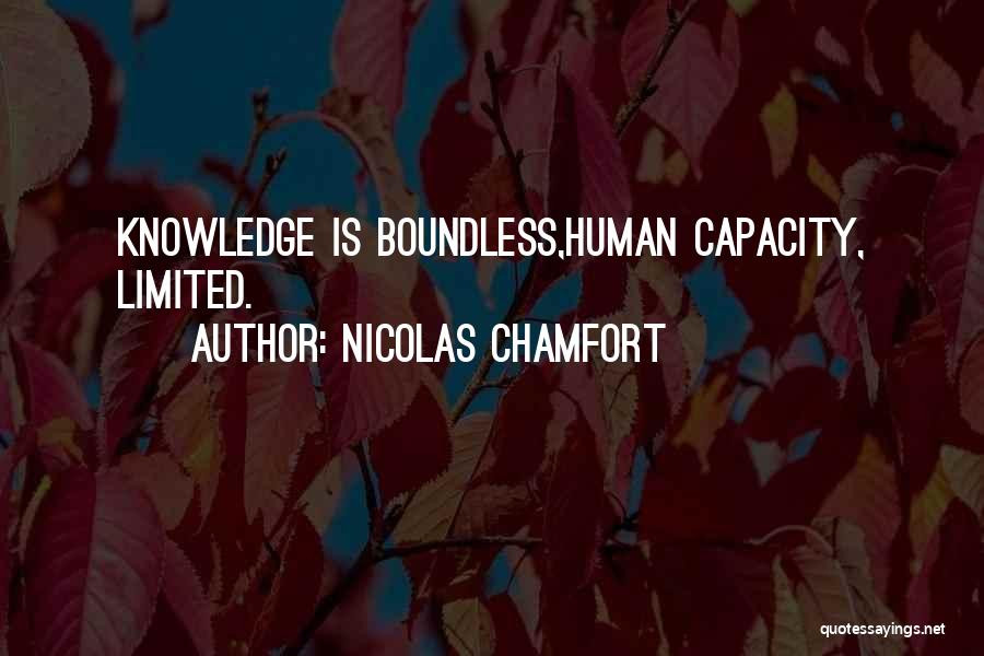 Nicolas Chamfort Quotes: Knowledge Is Boundless,human Capacity, Limited.