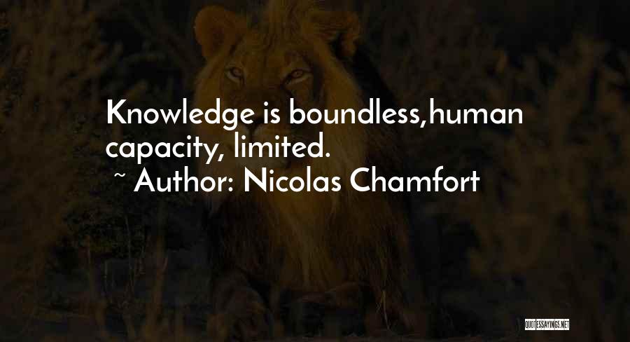 Nicolas Chamfort Quotes: Knowledge Is Boundless,human Capacity, Limited.