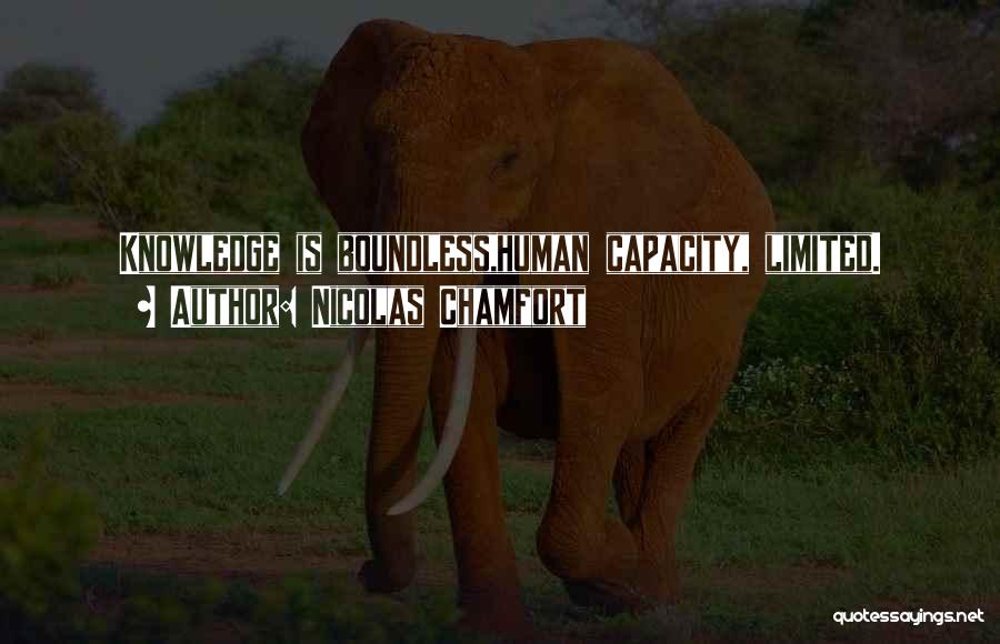 Nicolas Chamfort Quotes: Knowledge Is Boundless,human Capacity, Limited.