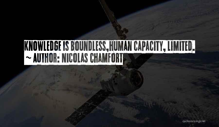 Nicolas Chamfort Quotes: Knowledge Is Boundless,human Capacity, Limited.