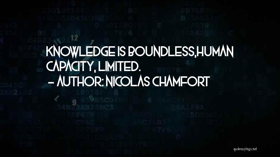 Nicolas Chamfort Quotes: Knowledge Is Boundless,human Capacity, Limited.