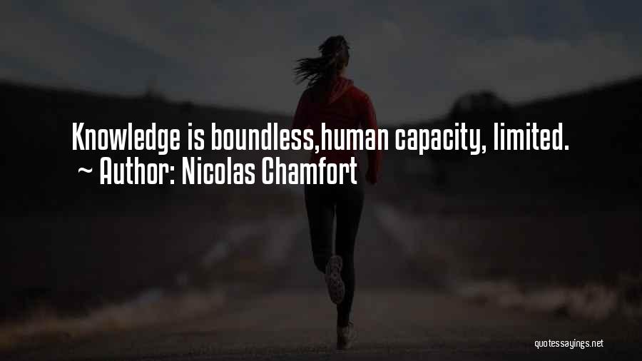 Nicolas Chamfort Quotes: Knowledge Is Boundless,human Capacity, Limited.