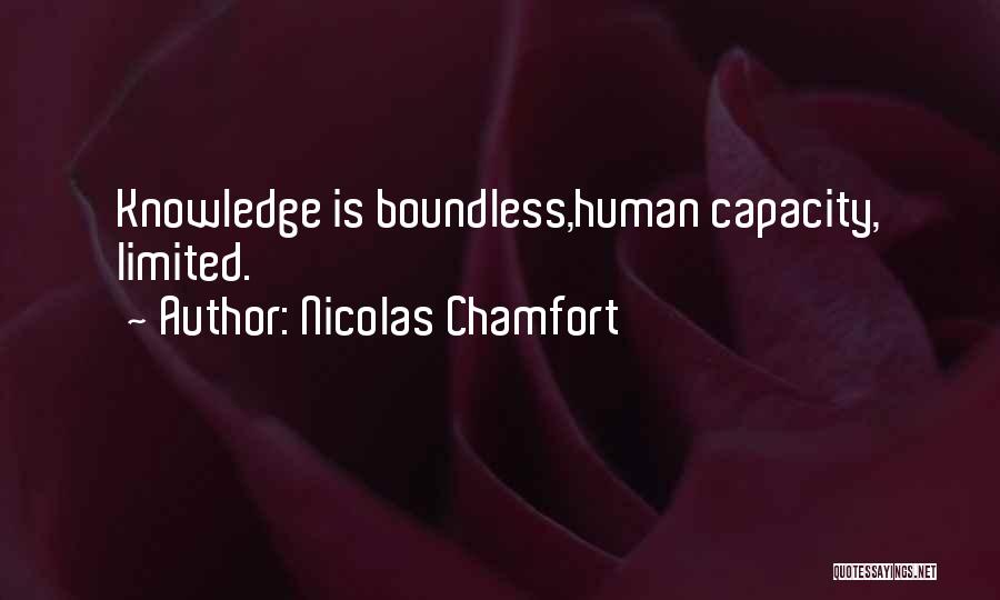 Nicolas Chamfort Quotes: Knowledge Is Boundless,human Capacity, Limited.