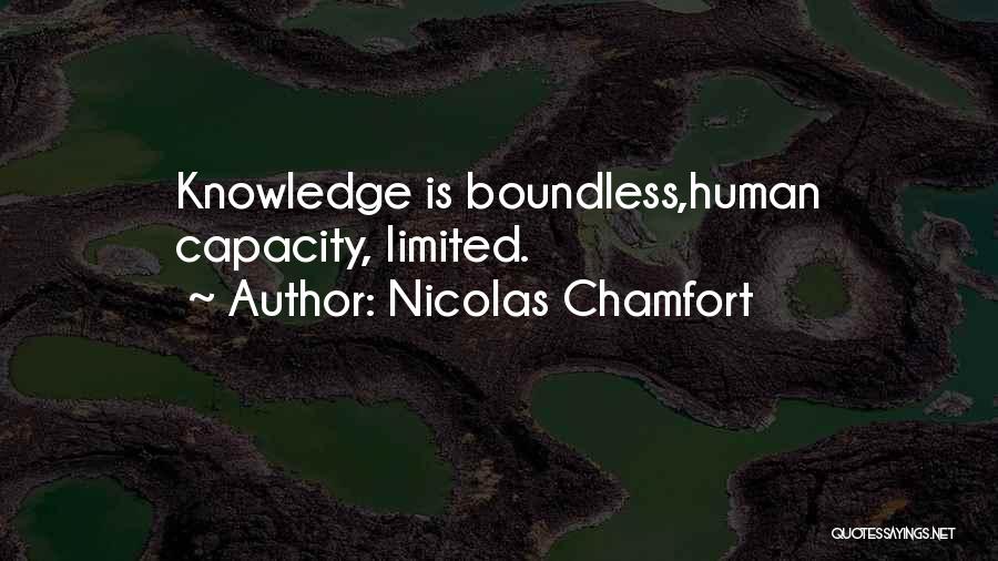Nicolas Chamfort Quotes: Knowledge Is Boundless,human Capacity, Limited.