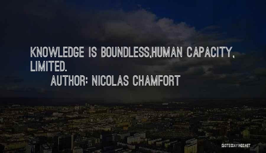 Nicolas Chamfort Quotes: Knowledge Is Boundless,human Capacity, Limited.