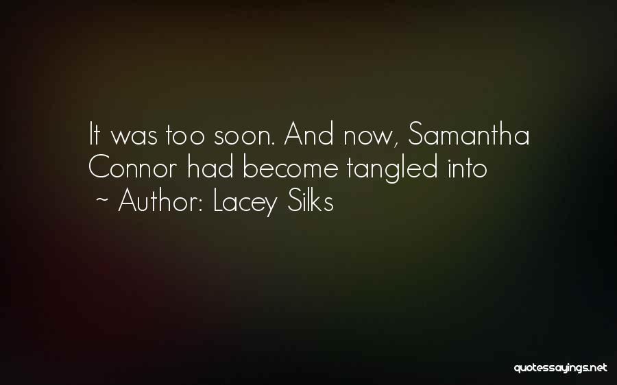 Lacey Silks Quotes: It Was Too Soon. And Now, Samantha Connor Had Become Tangled Into