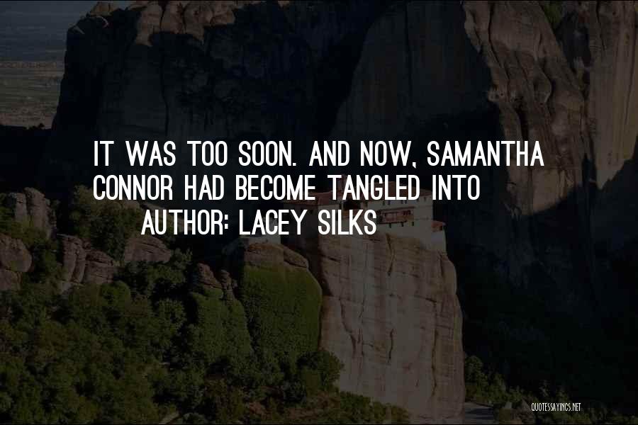 Lacey Silks Quotes: It Was Too Soon. And Now, Samantha Connor Had Become Tangled Into