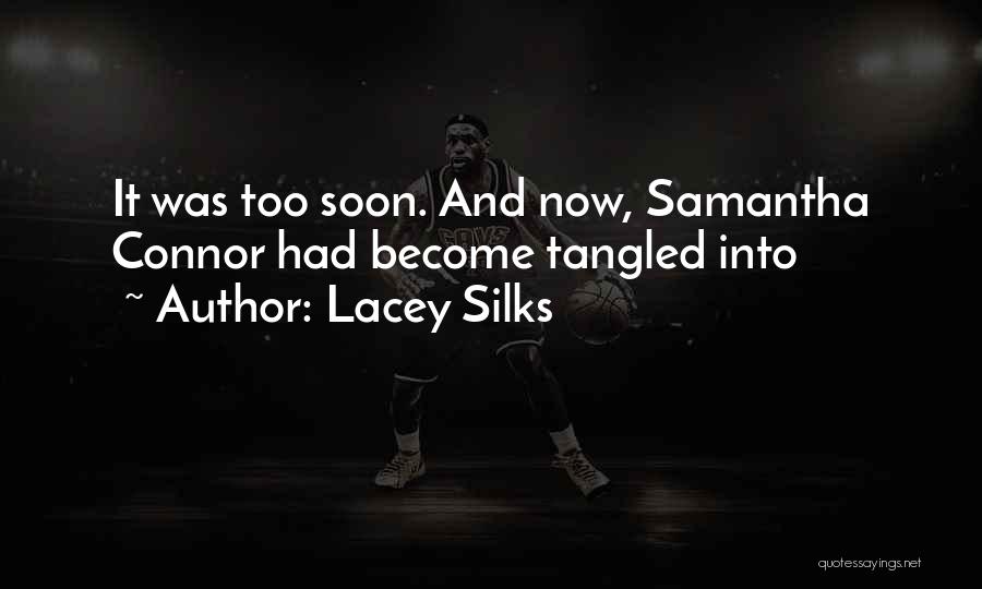 Lacey Silks Quotes: It Was Too Soon. And Now, Samantha Connor Had Become Tangled Into