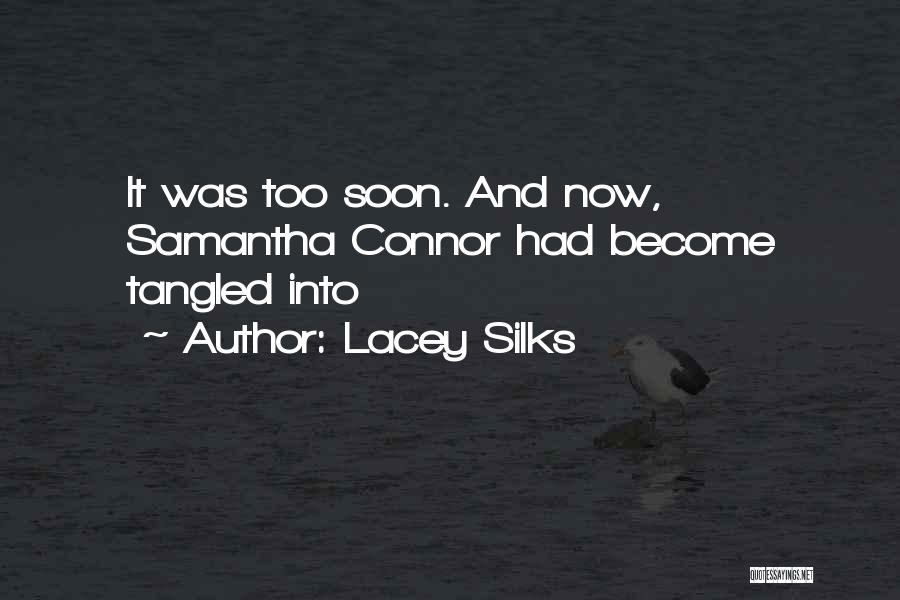 Lacey Silks Quotes: It Was Too Soon. And Now, Samantha Connor Had Become Tangled Into