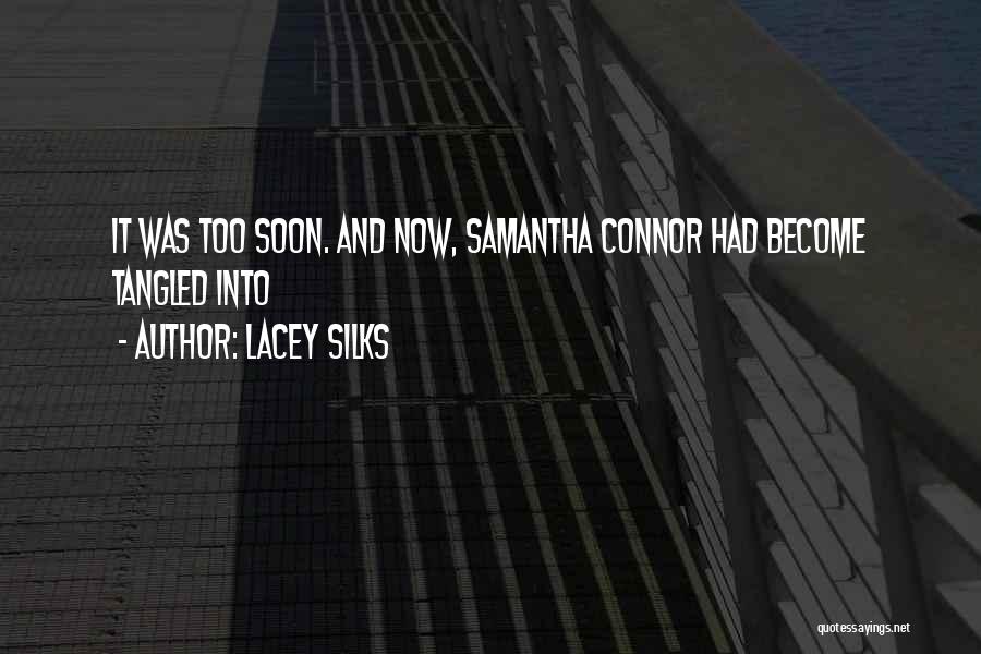 Lacey Silks Quotes: It Was Too Soon. And Now, Samantha Connor Had Become Tangled Into