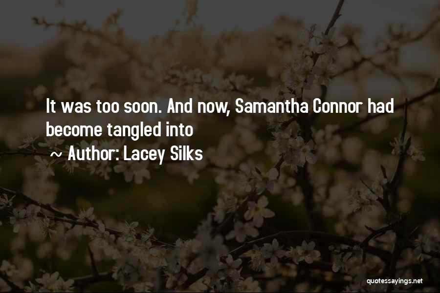 Lacey Silks Quotes: It Was Too Soon. And Now, Samantha Connor Had Become Tangled Into