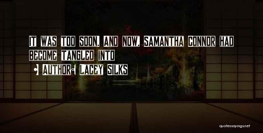 Lacey Silks Quotes: It Was Too Soon. And Now, Samantha Connor Had Become Tangled Into