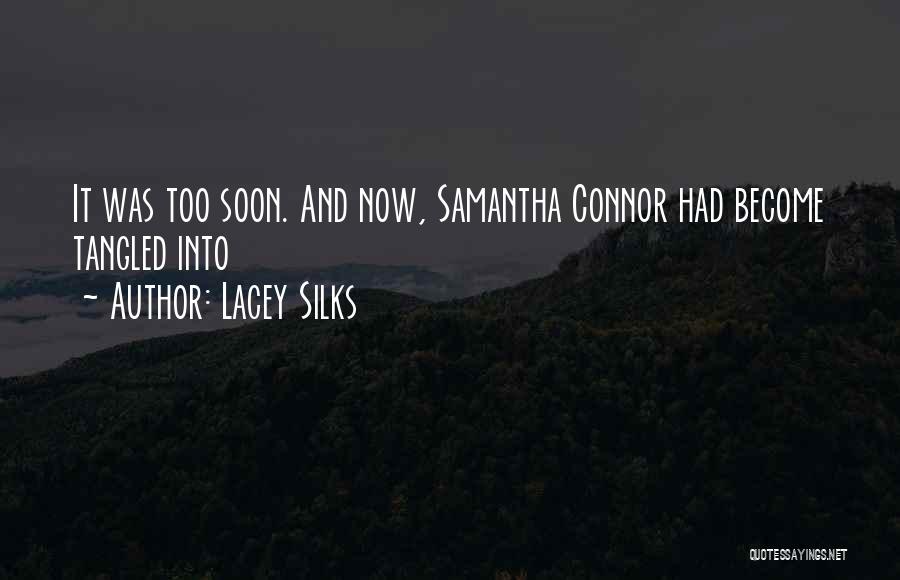 Lacey Silks Quotes: It Was Too Soon. And Now, Samantha Connor Had Become Tangled Into