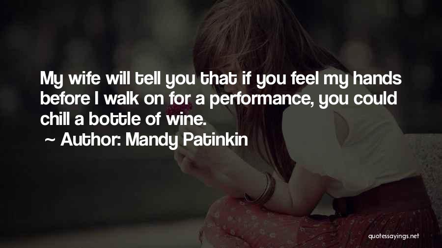 Mandy Patinkin Quotes: My Wife Will Tell You That If You Feel My Hands Before I Walk On For A Performance, You Could
