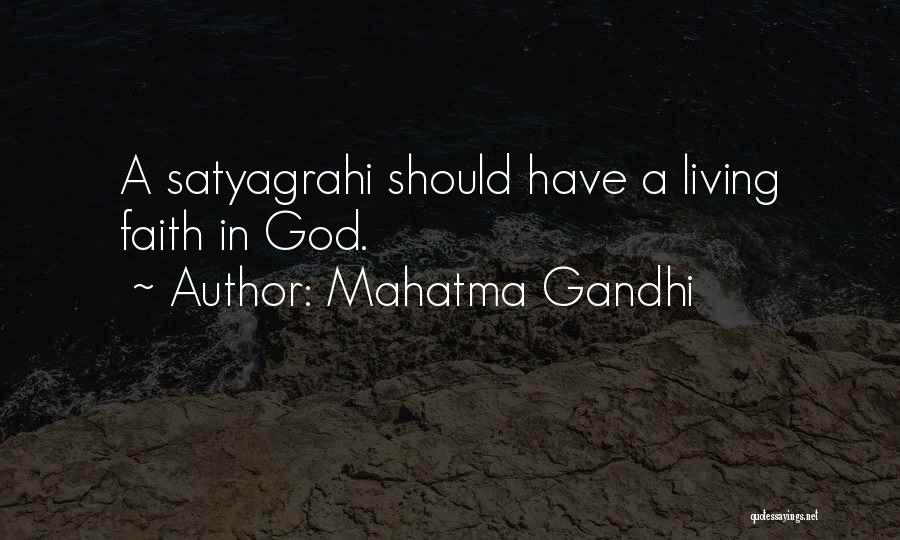 Mahatma Gandhi Quotes: A Satyagrahi Should Have A Living Faith In God.