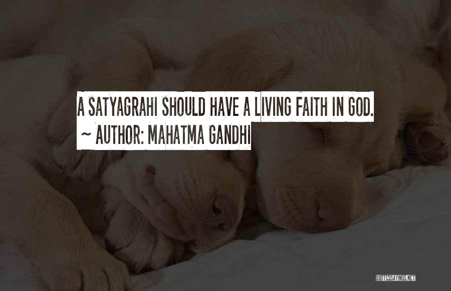 Mahatma Gandhi Quotes: A Satyagrahi Should Have A Living Faith In God.