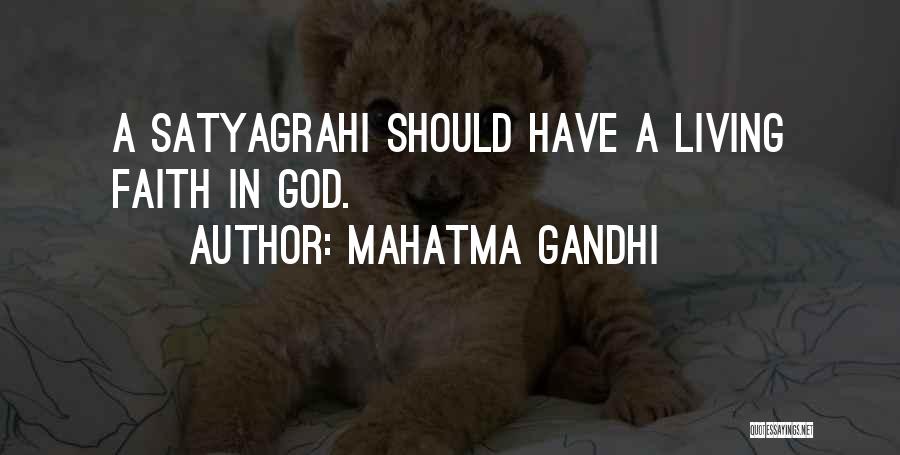 Mahatma Gandhi Quotes: A Satyagrahi Should Have A Living Faith In God.