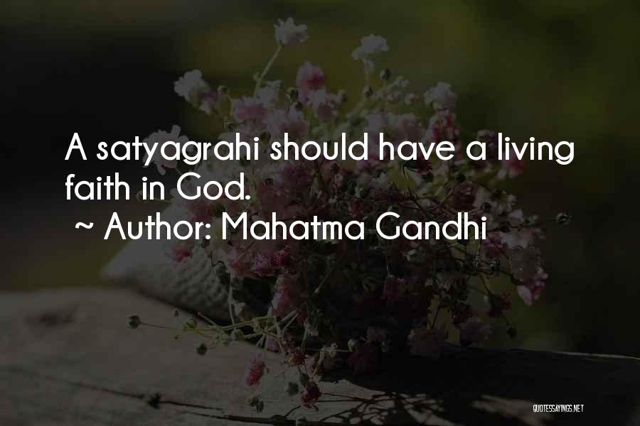 Mahatma Gandhi Quotes: A Satyagrahi Should Have A Living Faith In God.