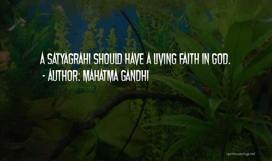 Mahatma Gandhi Quotes: A Satyagrahi Should Have A Living Faith In God.